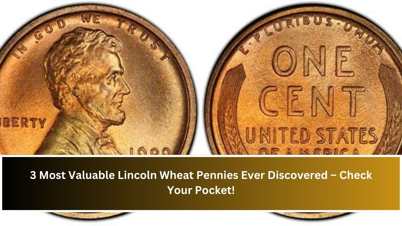 3 Most Valuable Lincoln Wheat Pennies Ever Discovered – Check Your Pocket!