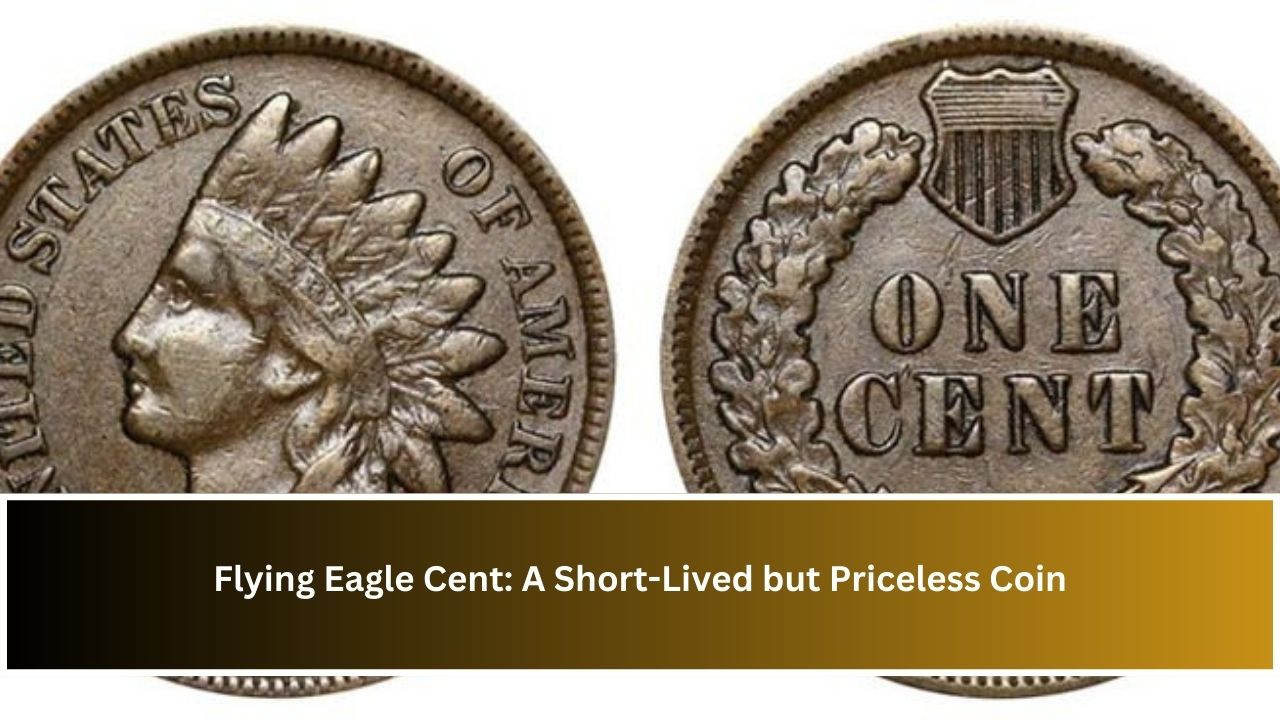 Flying Eagle Cent: A Short-Lived but Priceless Coin