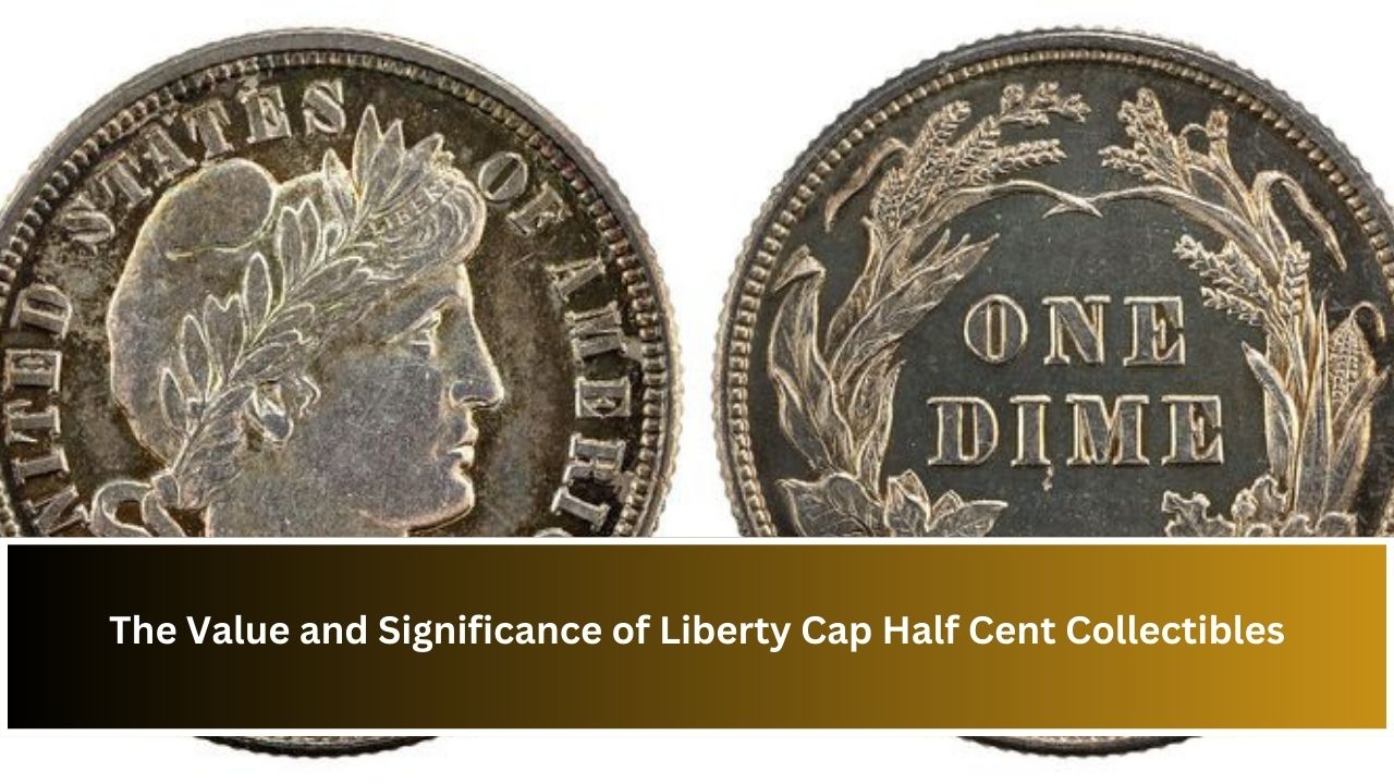 The Value and Significance of Liberty Cap Half Cent Collectibles