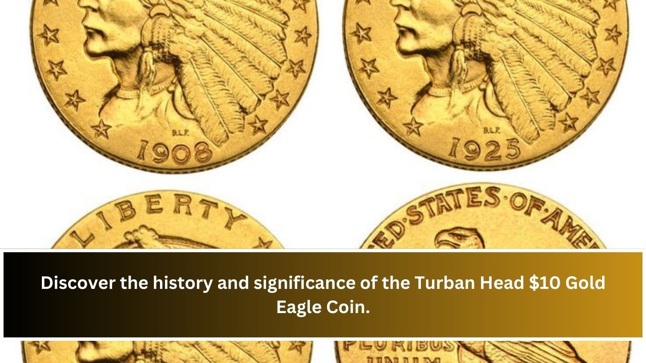 Discover the history and significance of the Turban Head $10 Gold Eagle Coin.