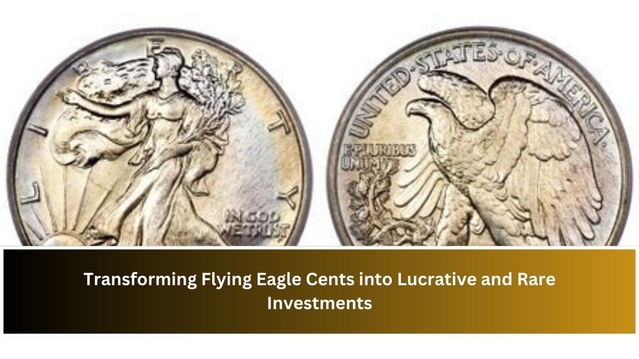 Transforming Flying Eagle Cents into Lucrative and Rare Investments