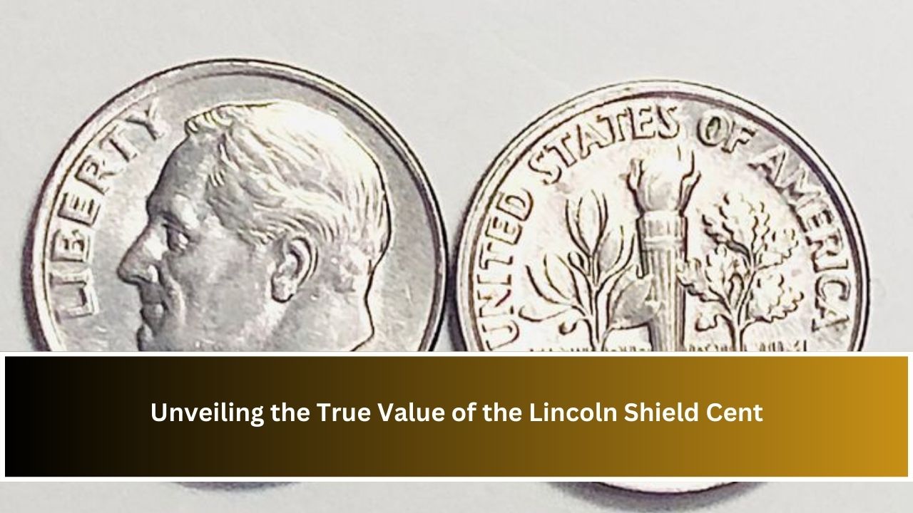 Unveiling the True Value of the Lincoln Shield Cent