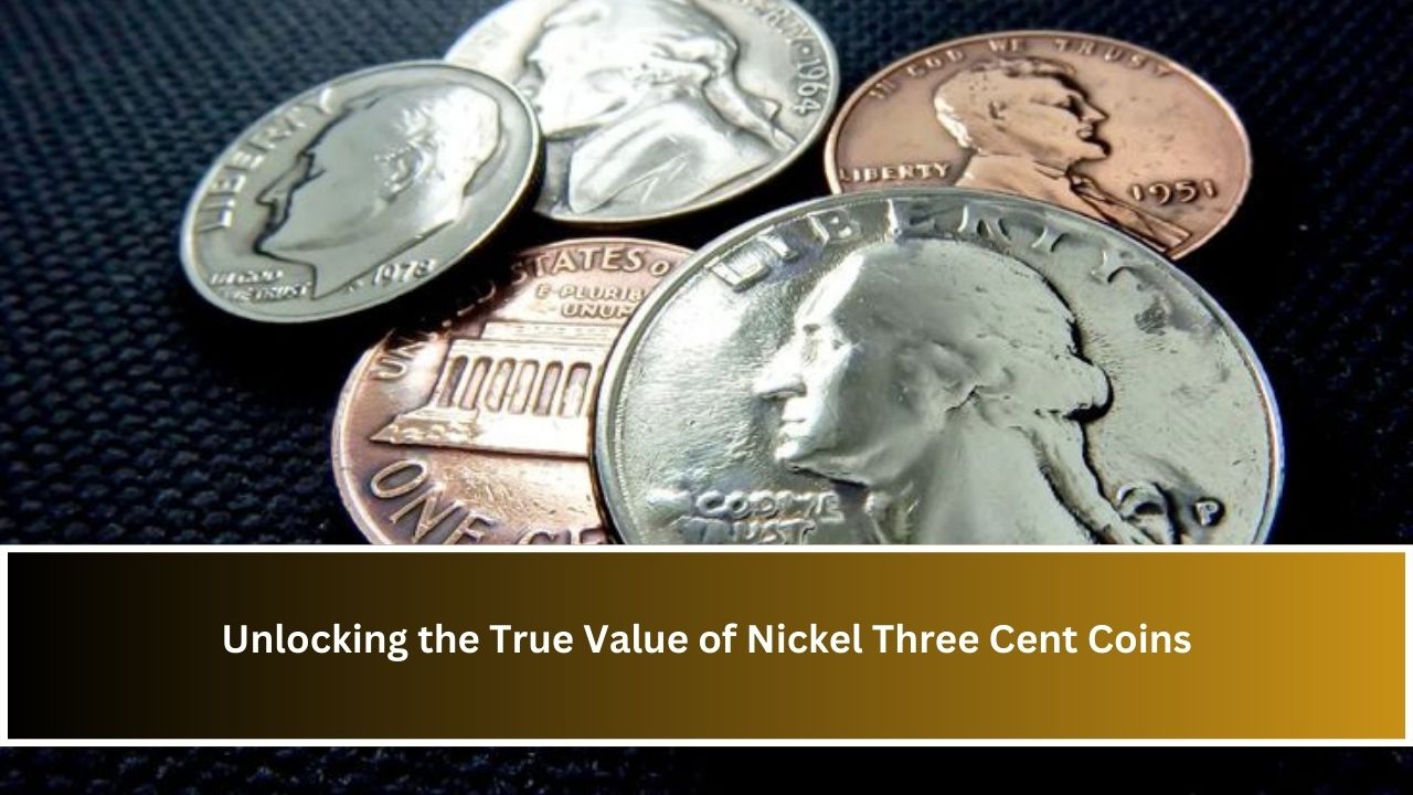 Unlocking the True Value of Nickel Three Cent Coins