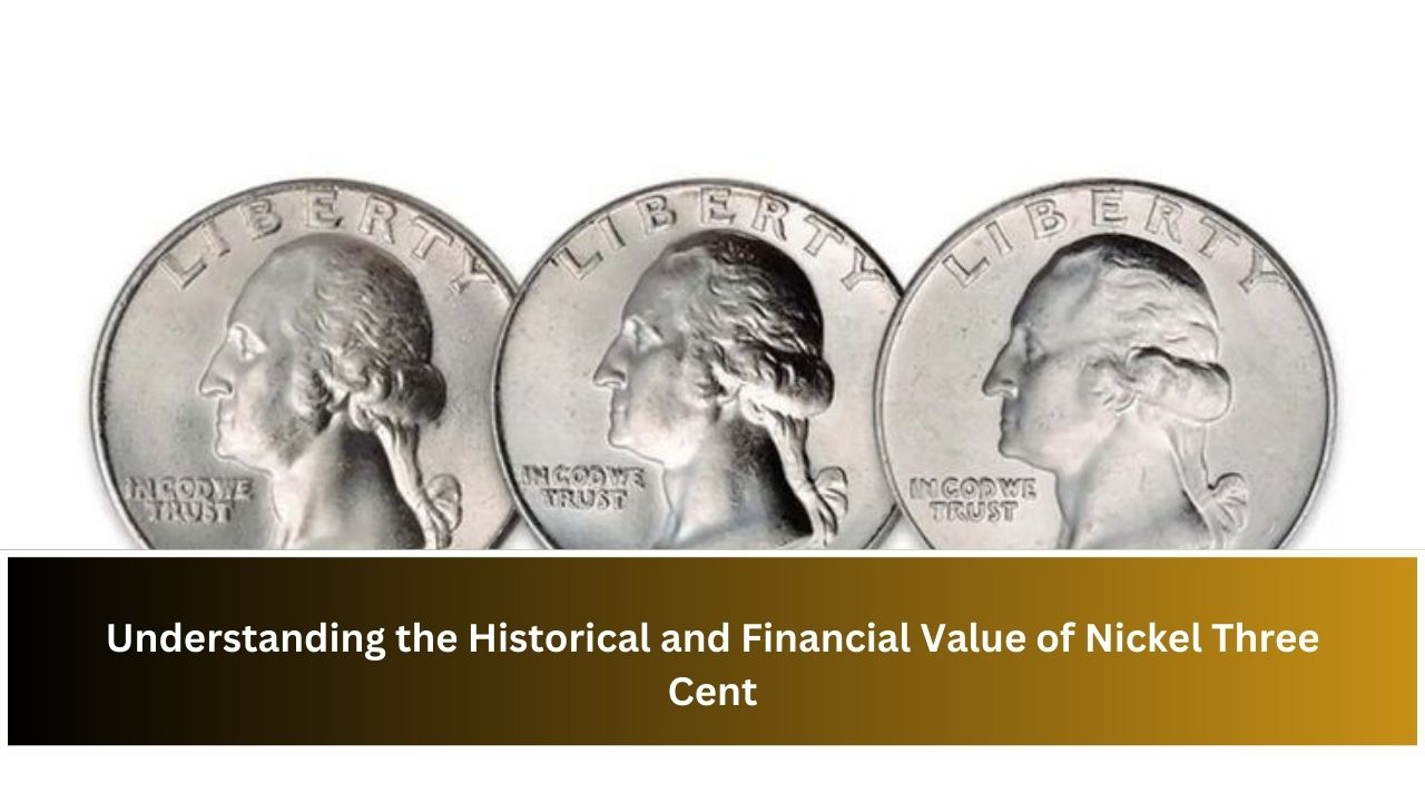 Understanding the Historical and Financial Value of Nickel Three Cent