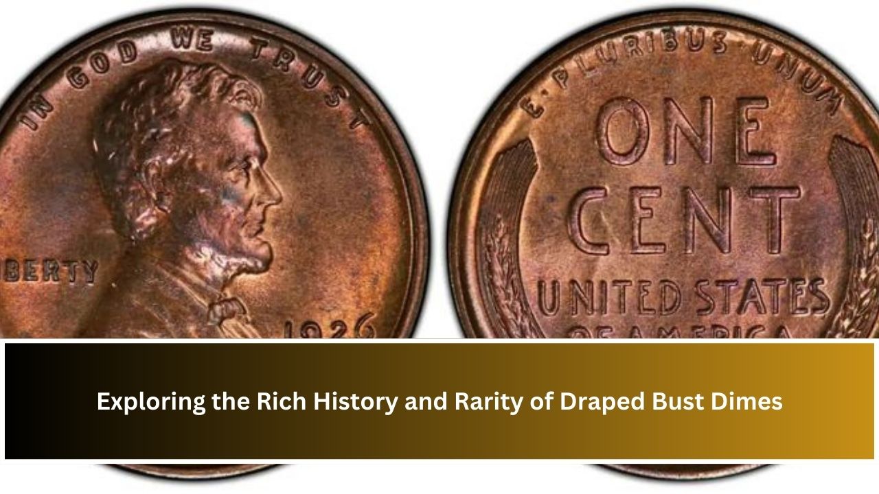 Exploring the Rich History and Rarity of Draped Bust Dimes