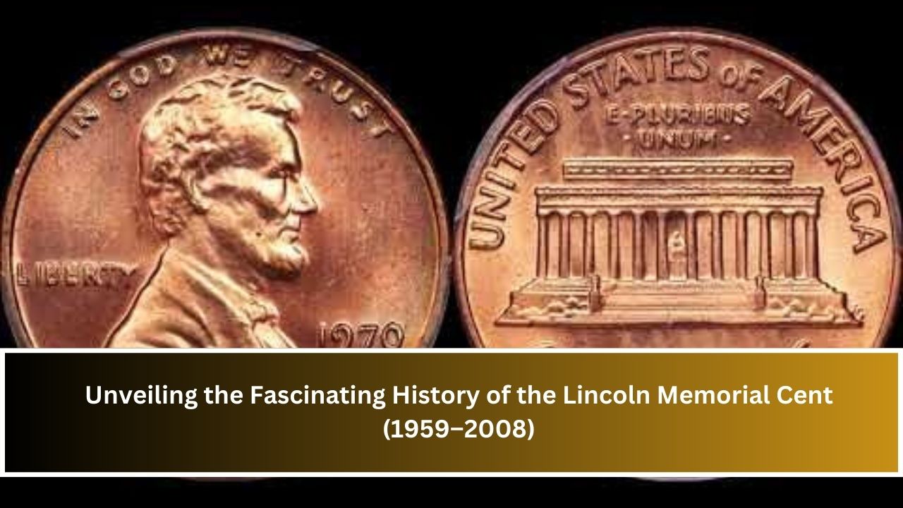 Unveiling the Fascinating History of the Lincoln Memorial Cent (1959–2008)