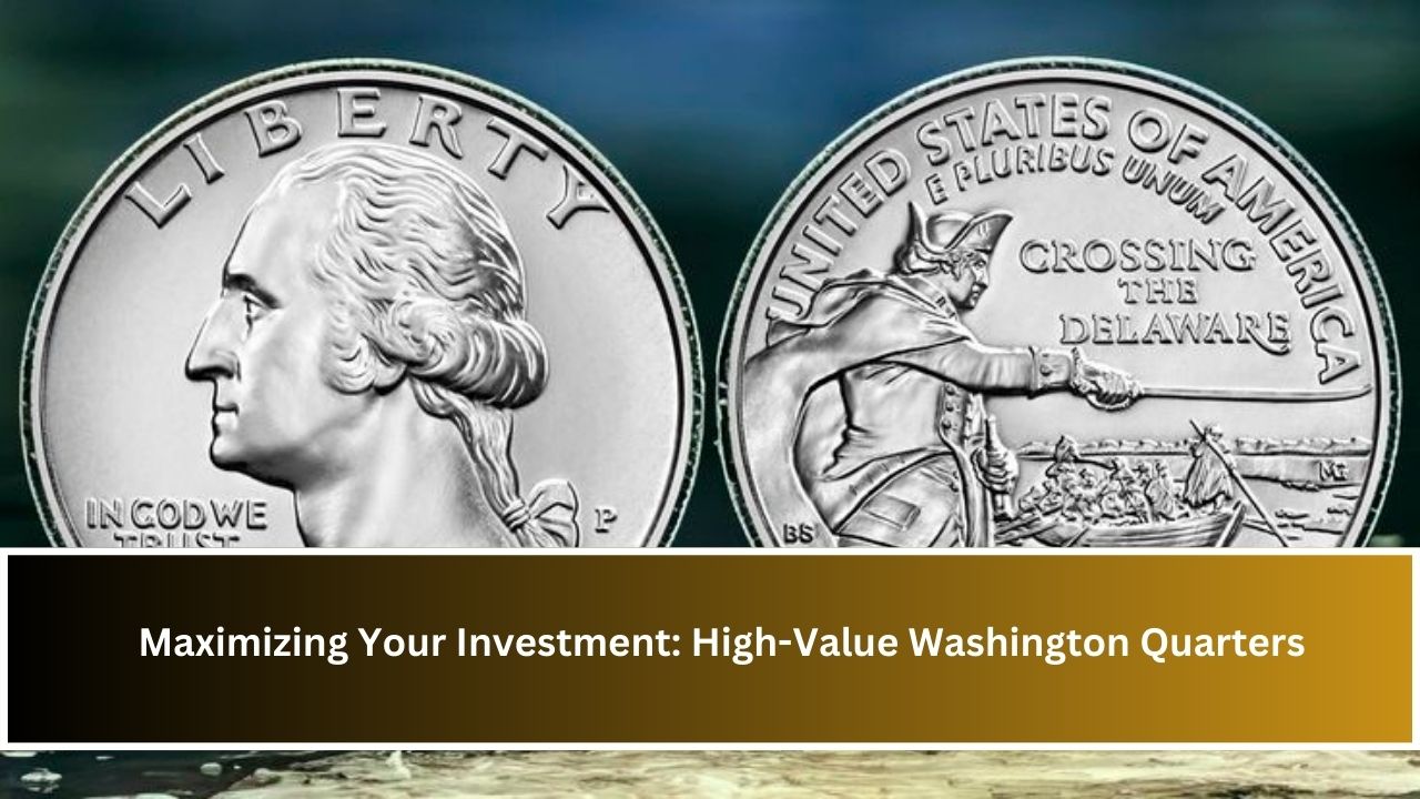 Maximizing Your Investment: High-Value Washington Quarters