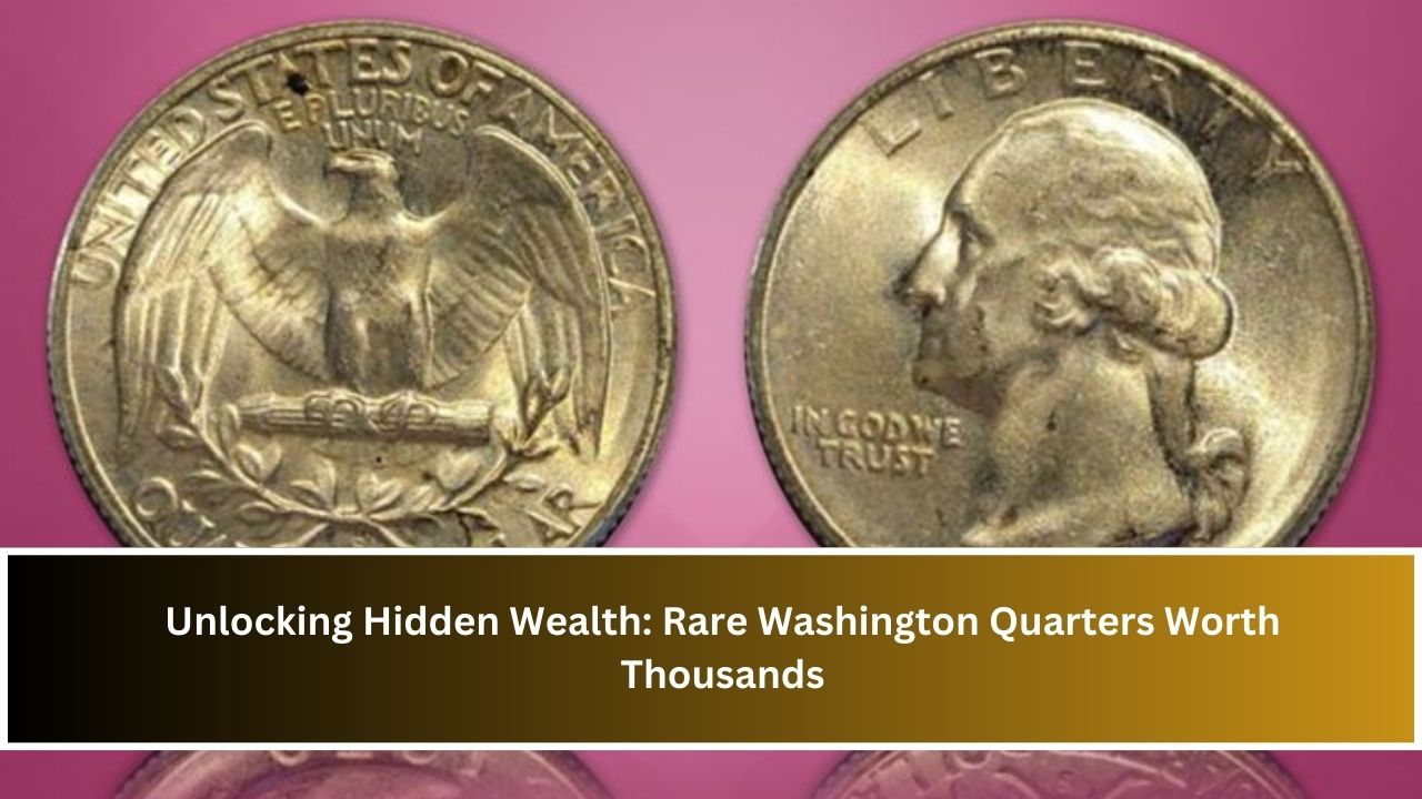 Unlocking Hidden Wealth: Rare Washington Quarters Worth Thousands