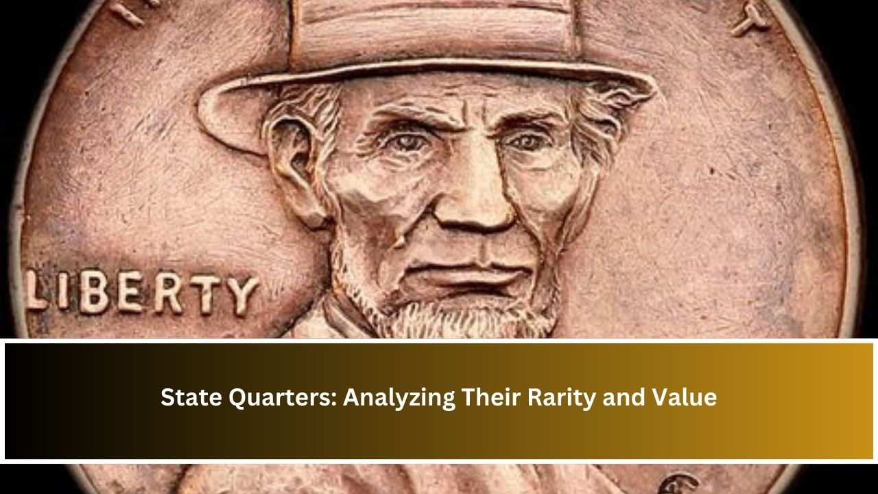 State Quarters: Analyzing Their Rarity and Value