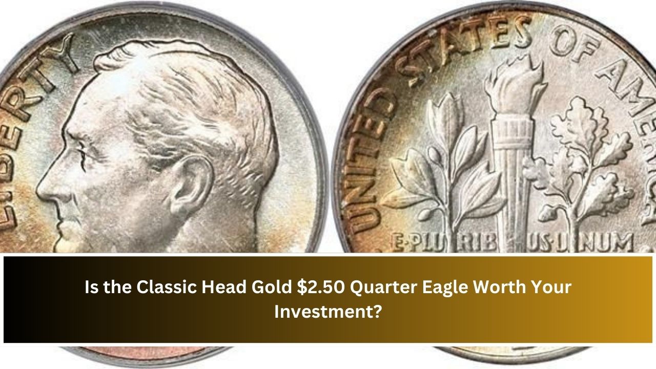 Is the Classic Head Gold $2.50 Quarter Eagle Worth Your Investment?