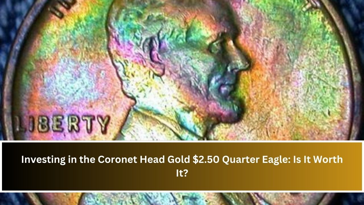 Investing in the Coronet Head Gold $2.50 Quarter Eagle: Is It Worth It?