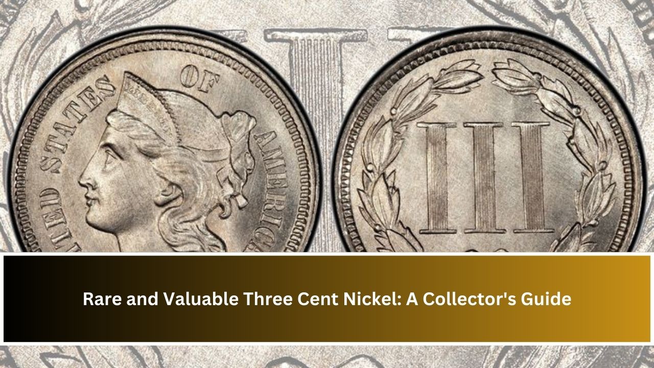 Rare and Valuable Three Cent Nickel: A Collector's Guide