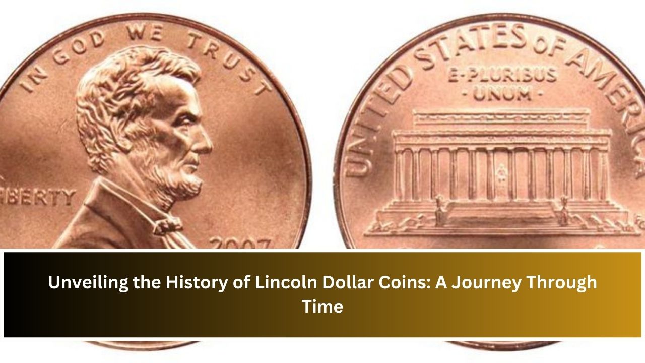 Unveiling the History of Lincoln Dollar Coins: A Journey Through Time