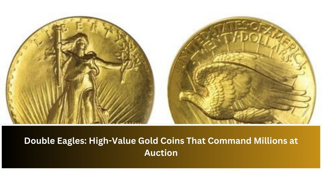 Double Eagles: High-Value Gold Coins That Command Millions at Auction