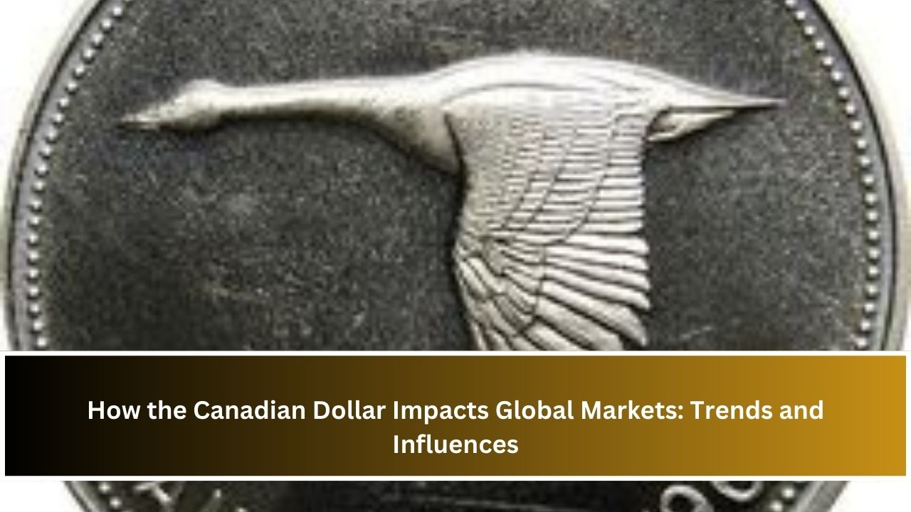 How the Canadian Dollar Impacts Global Markets: Trends and Influences