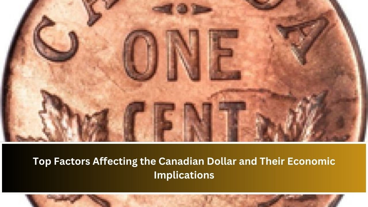 Top Factors Affecting the Canadian Dollar and Their Economic Implications