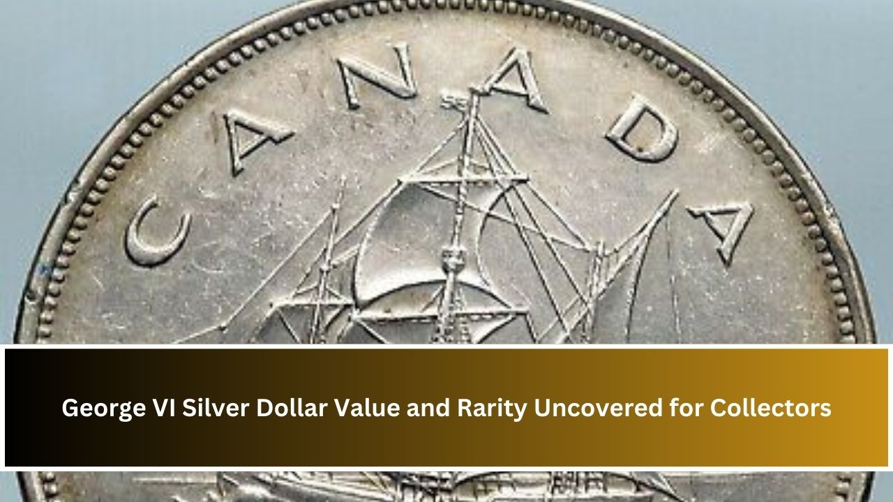 George VI Silver Dollar Value and Rarity Uncovered for Collectors