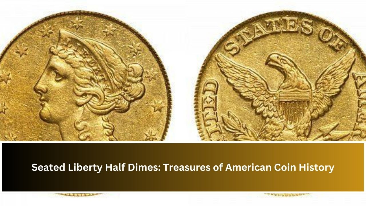 Seated Liberty Half Dimes: Treasures of American Coin History