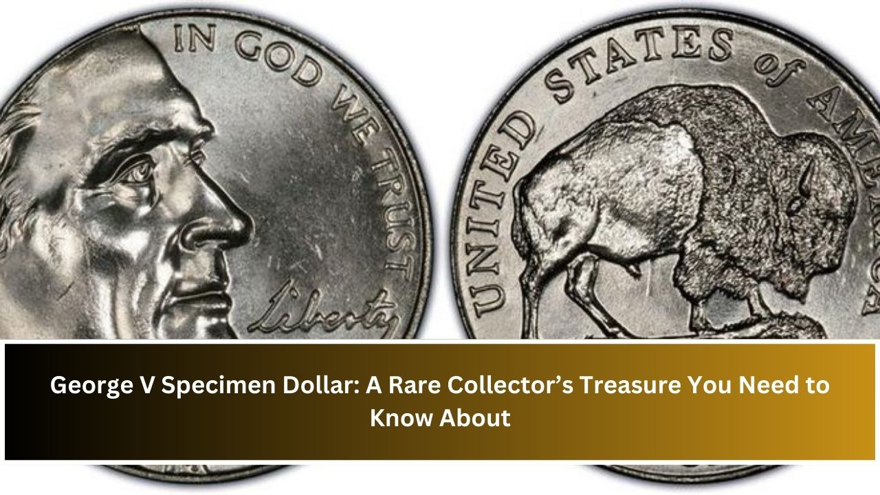 George V Specimen Dollar: A Rare Collector’s Treasure You Need to Know About