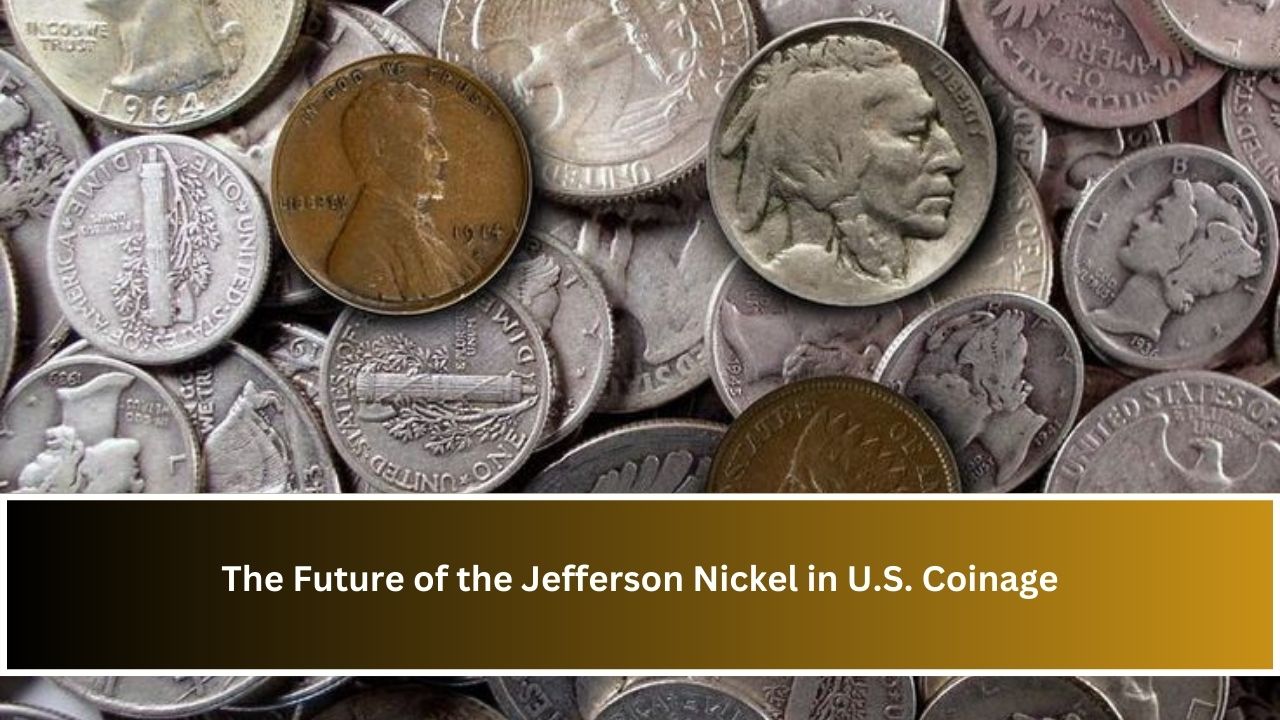 The Future of the Jefferson Nickel in U.S. Coinage