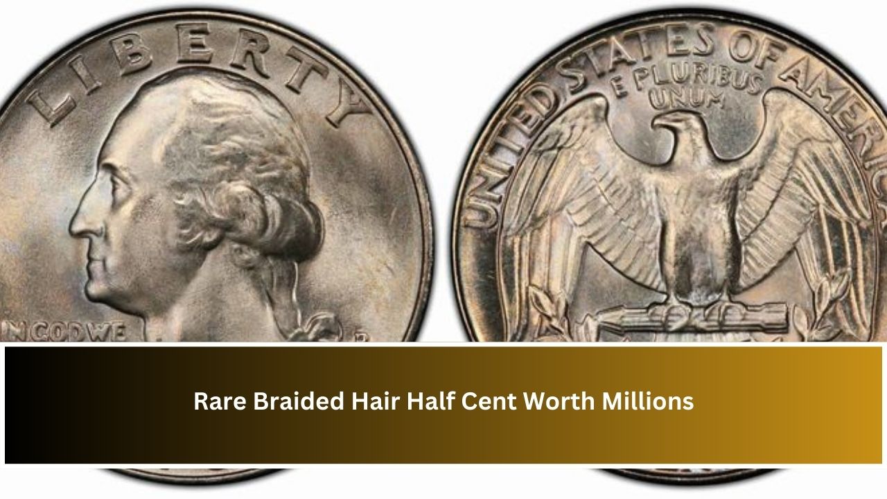 Rare Braided Hair Half Cent Worth Millions