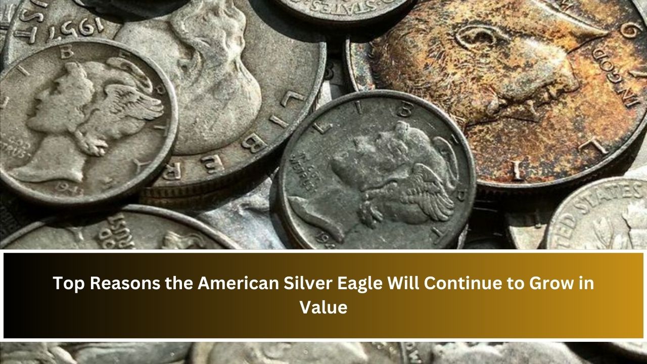 Top Reasons the American Silver Eagle Will Continue to Grow in Value