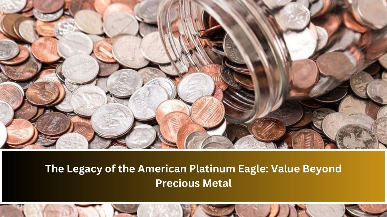 The Legacy of the American Platinum Eagle: Value Beyond Precious Metal