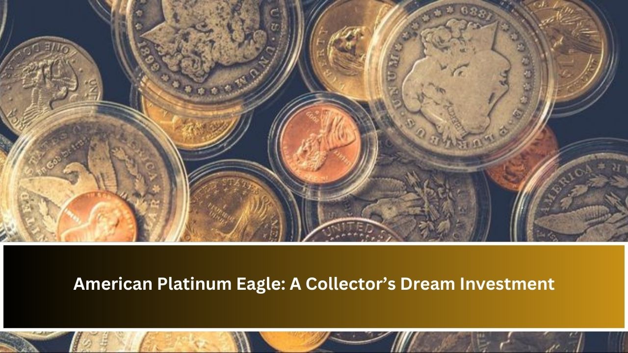 American Platinum Eagle: A Collector’s Dream Investment