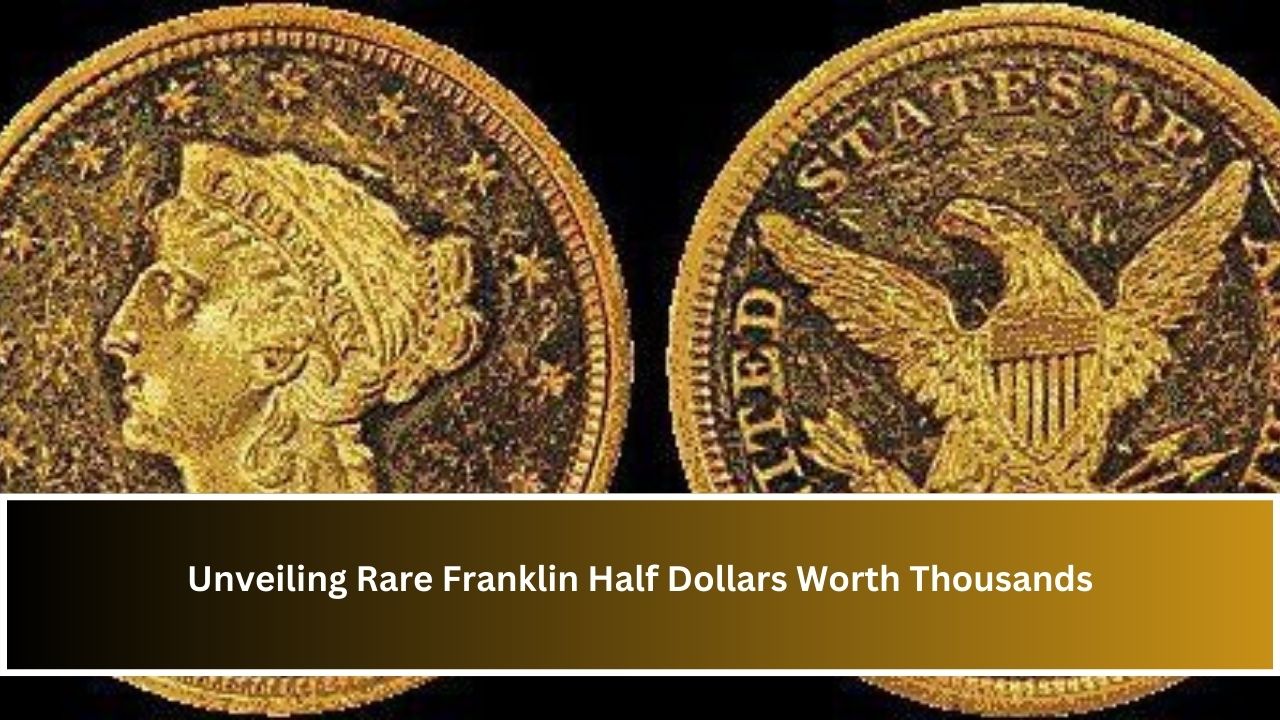 Unveiling Rare Franklin Half Dollars Worth Thousands