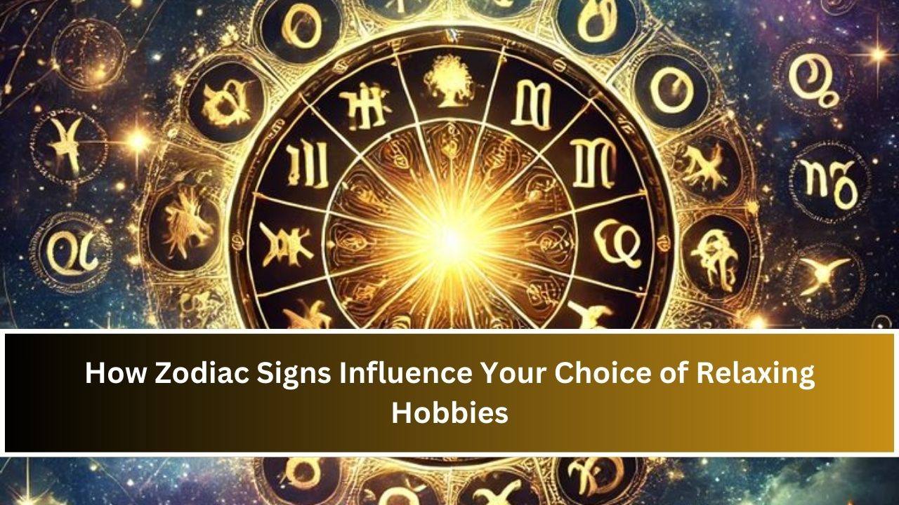 How Zodiac Signs Influence Your Choice of Relaxing Hobbies