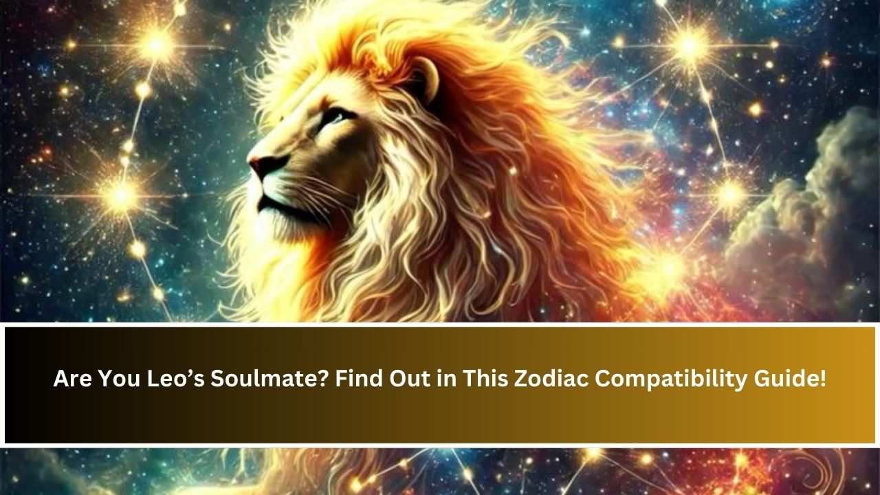 Are You Leo’s Soulmate? Find Out in This Zodiac Compatibility Guide!