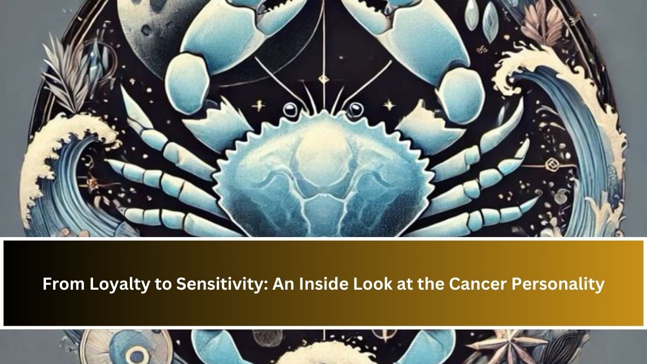 From Loyalty to Sensitivity: An Inside Look at the Cancer Personality