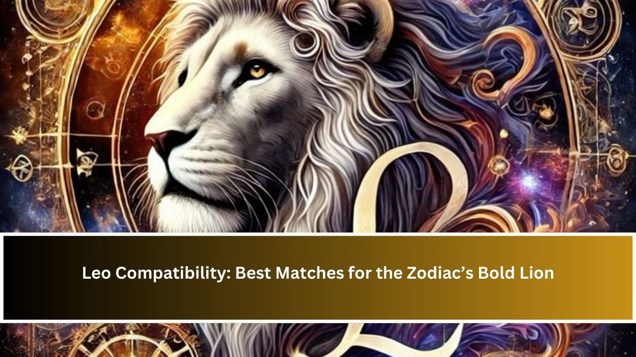 Leo Compatibility: Best Matches for the Zodiac’s Bold Lion