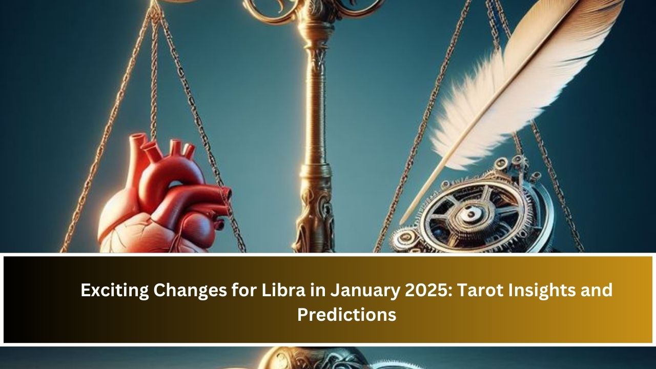 Exciting Changes for Libra in January 2025: Tarot Insights and Predictions