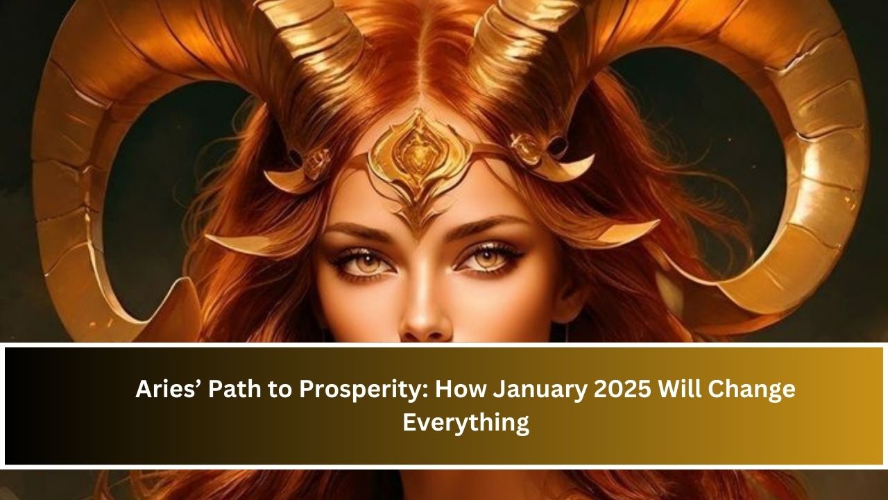 Aries’ Path to Prosperity: How January 2025 Will Change Everything