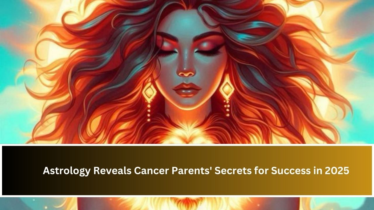 Astrology Reveals Cancer Parents' Secrets for Success in 2025