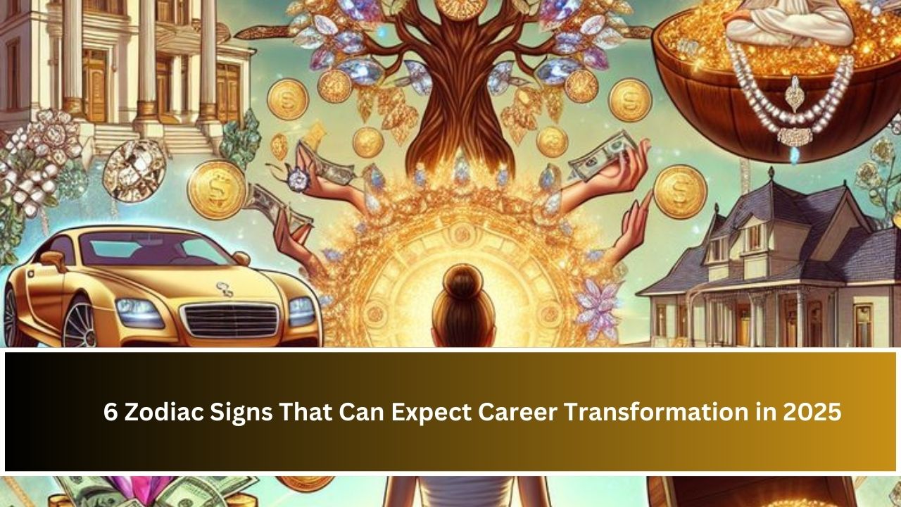 6 Zodiac Signs That Can Expect Career Transformation in 2025