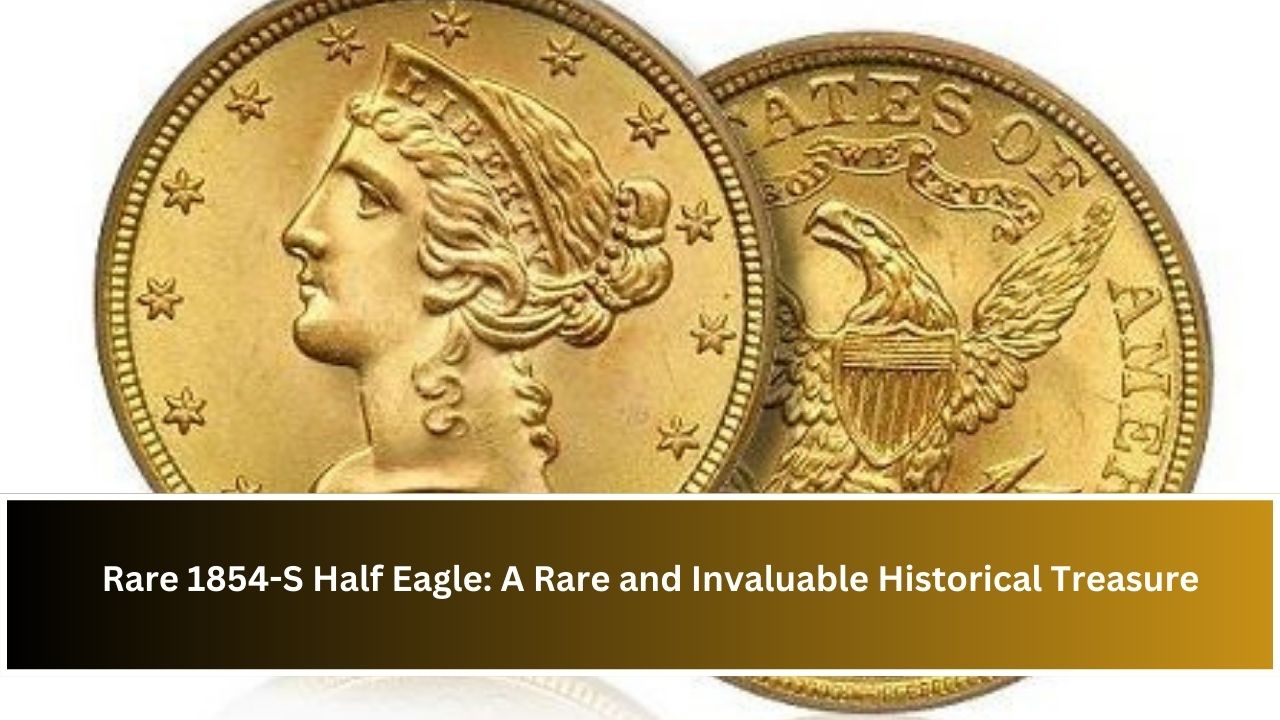 Rare 1854-S Half Eagle: A Rare and Invaluable Historical Treasure