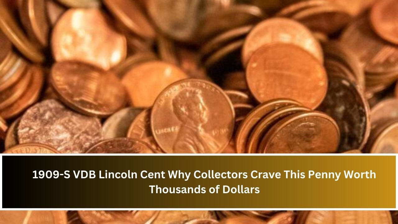 1909-S VDB Lincoln Cent Why Collectors Crave This Penny Worth Thousands of Dollars