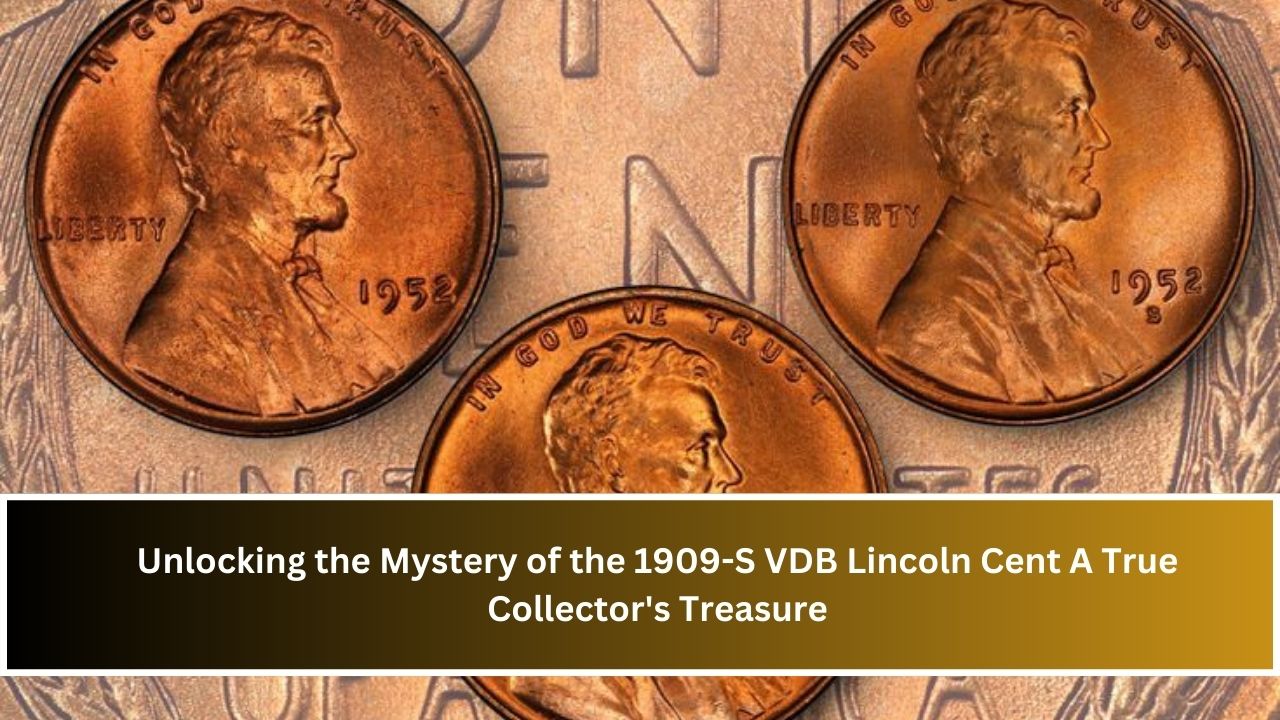 Unlocking the Mystery of the 1909-S VDB Lincoln Cent A True Collector's Treasure