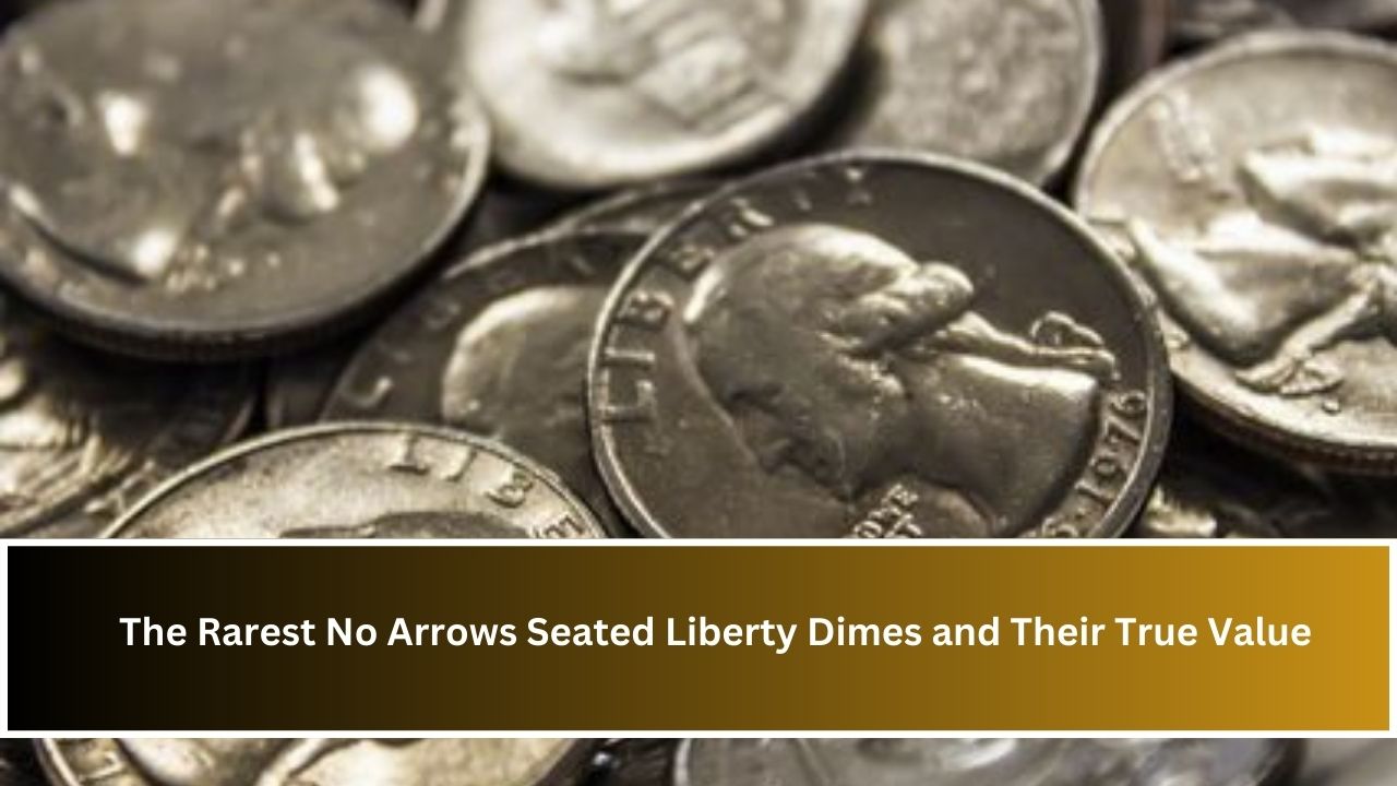 The Rarest No Arrows Seated Liberty Dimes and Their True Value