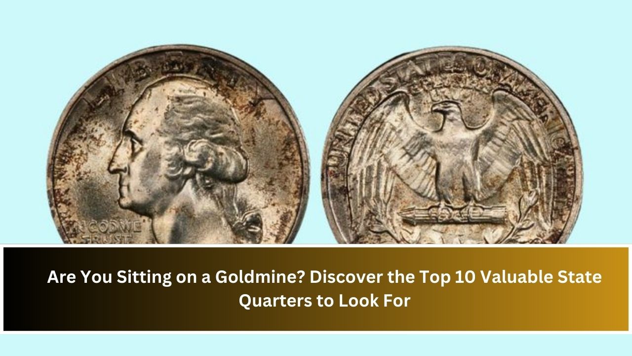 Are You Sitting on a Goldmine? Discover the Top 10 Valuable State Quarters to Look For