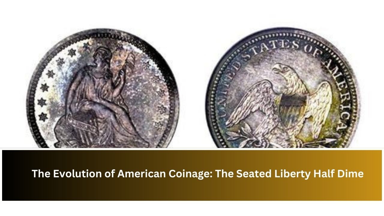 The Evolution of American Coinage: The Seated Liberty Half Dime