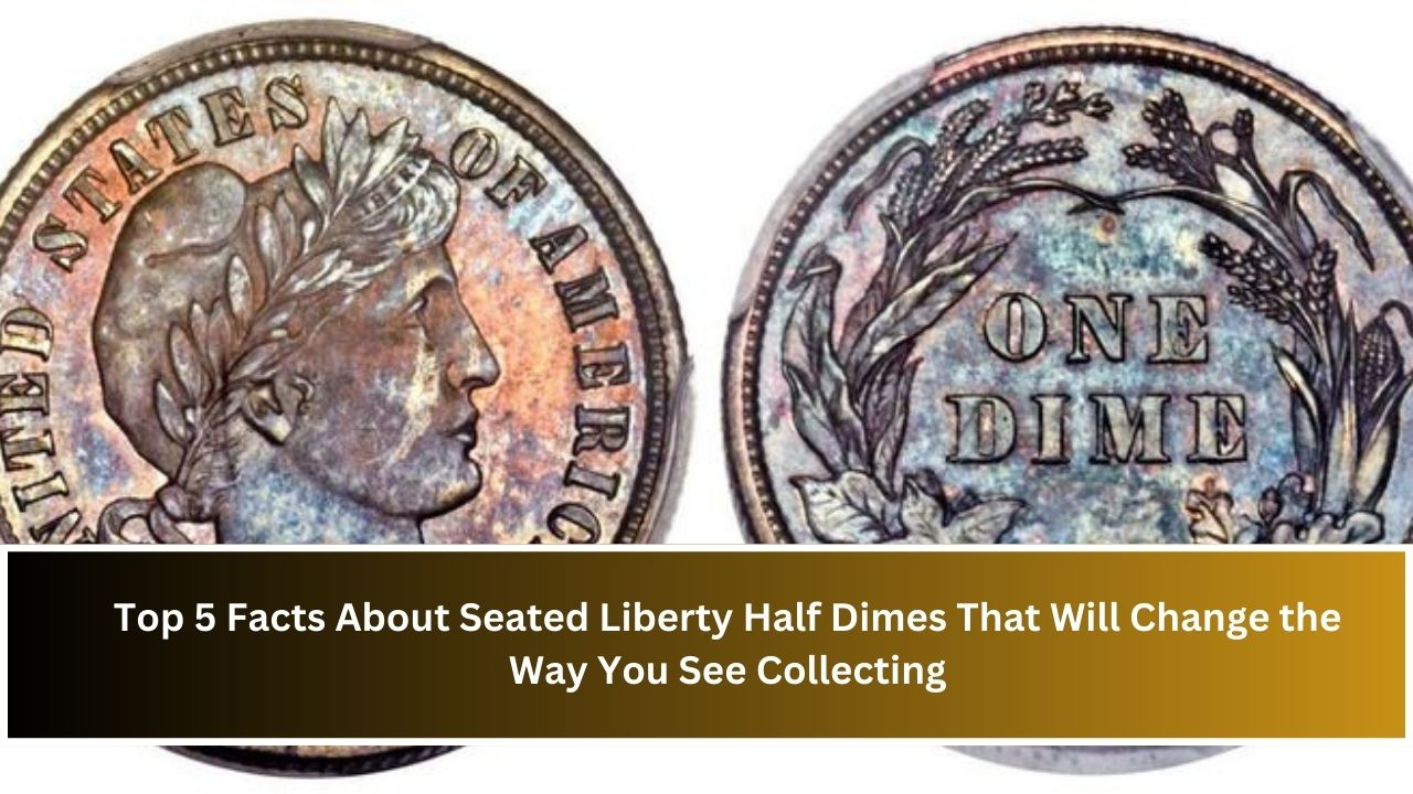 Top 5 Facts About Seated Liberty Half Dimes That Will Change the Way You See Collecting