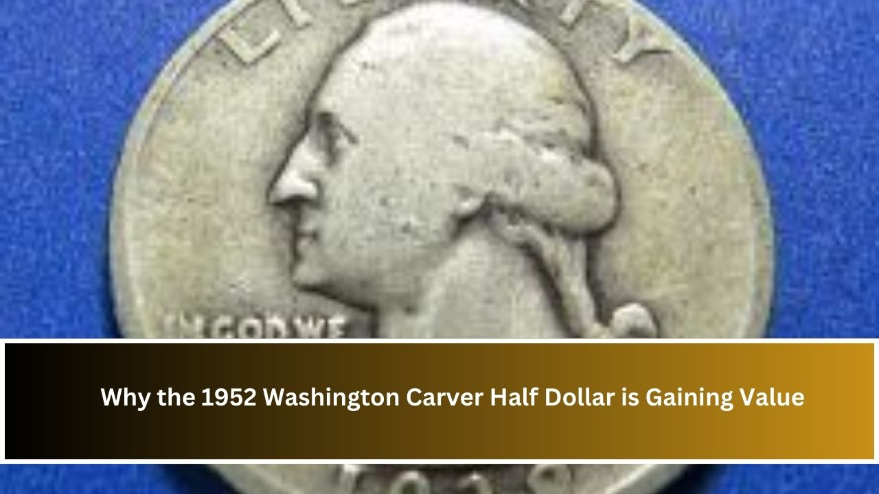 Why the 1952 Washington Carver Half Dollar is Gaining Value