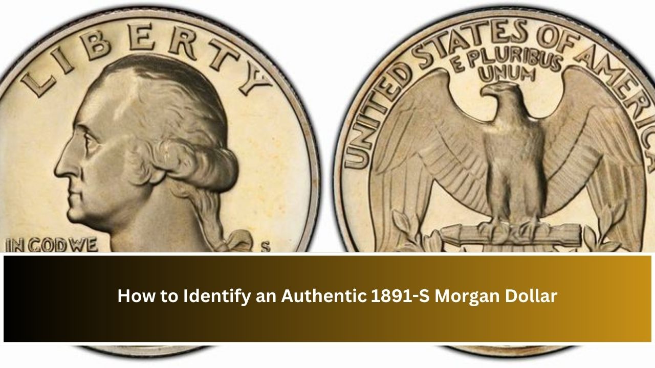 How to Identify an Authentic 1891-S Morgan Dollar