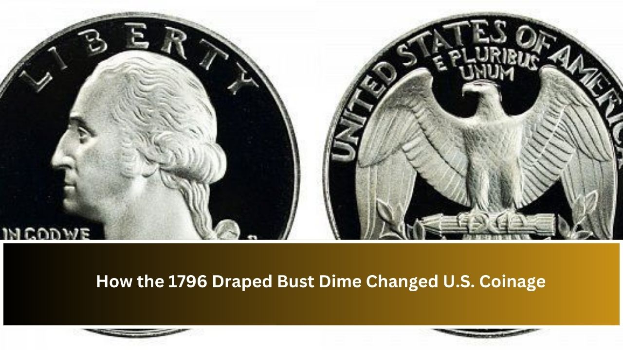 How the 1796 Draped Bust Dime Changed U.S. Coinage