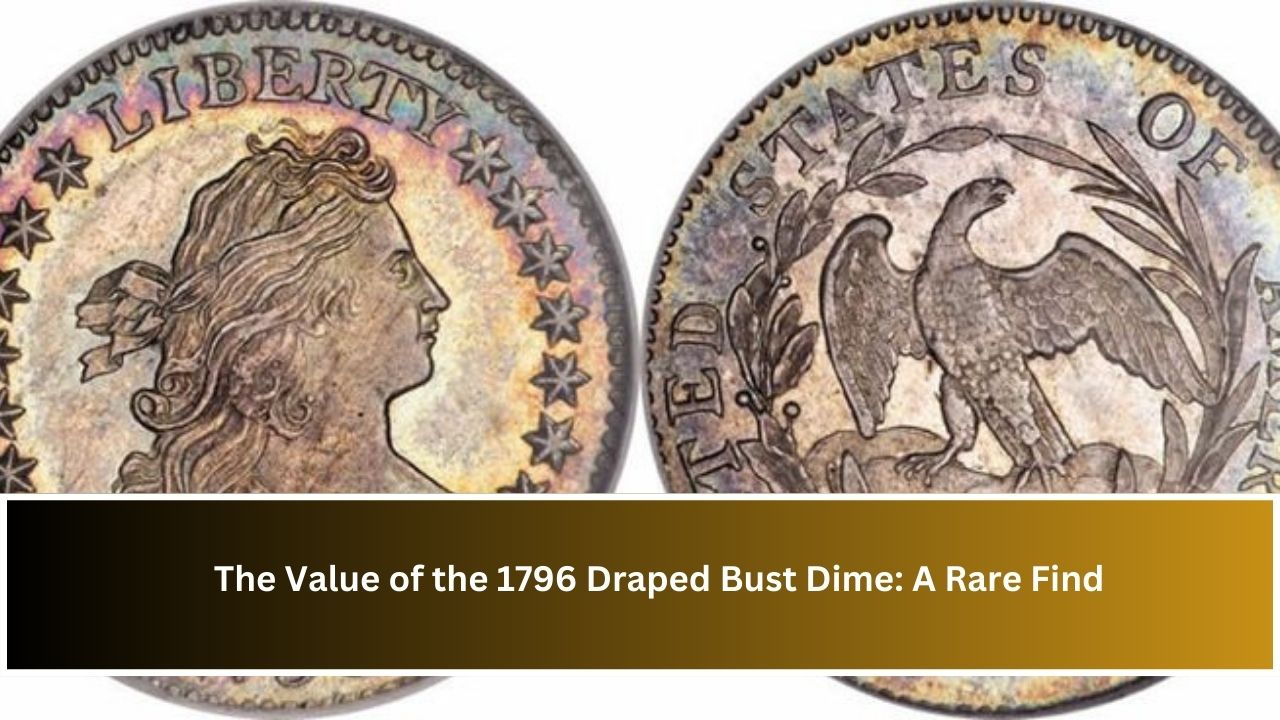 The Value of the 1796 Draped Bust Dime: A Rare Find