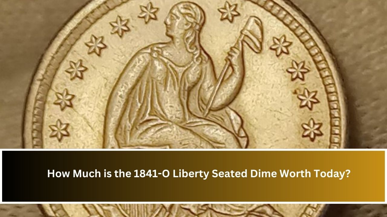 How Much is the 1841-O Liberty Seated Dime Worth Today?