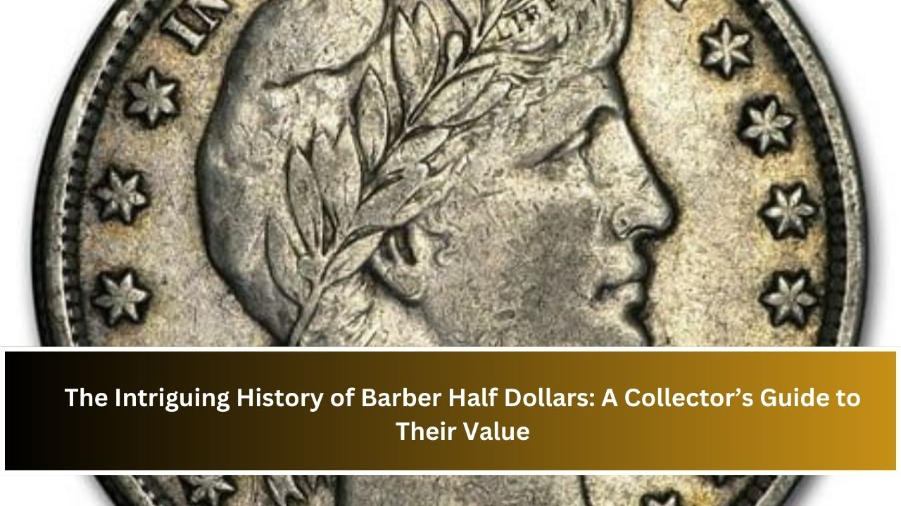 The Intriguing History of Barber Half Dollars: A Collector’s Guide to Their Value